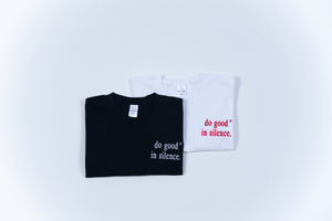 do good in silence.® T shirts